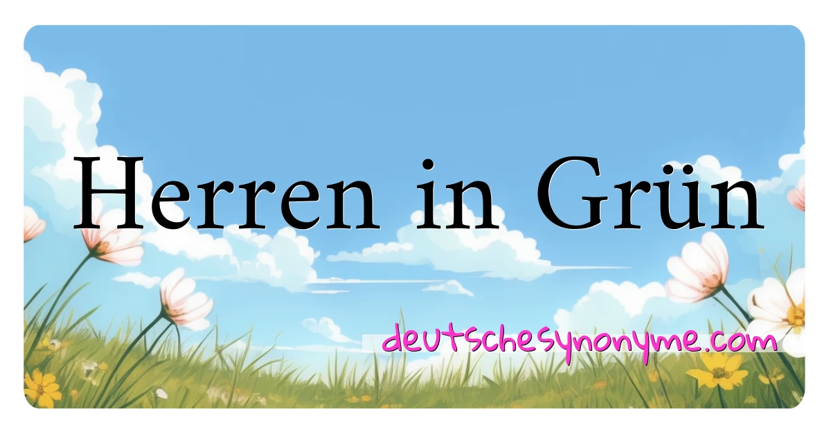 Herren in Grün Synonyme Kreuzworträtsel bedeuten Erklärung und Verwendung