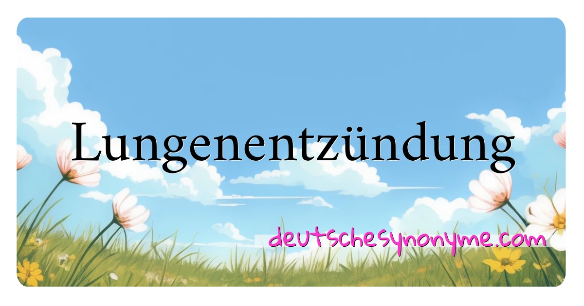 Lungenentzündung Synonyme Kreuzworträtsel bedeuten Erklärung und Verwendung