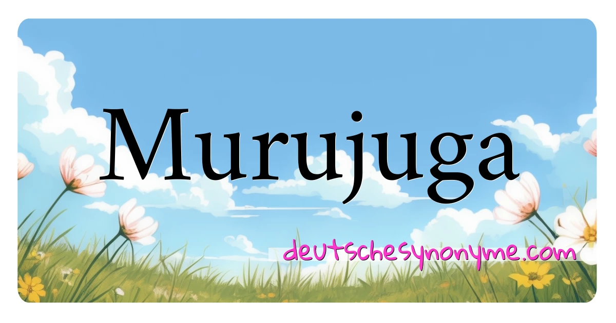 Murujuga Synonyme Kreuzworträtsel bedeuten Erklärung und Verwendung