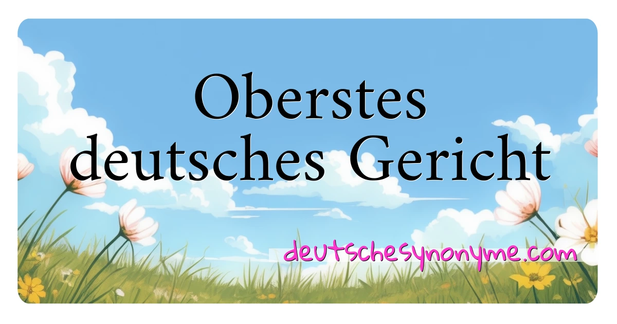 Oberstes deutsches Gericht Synonyme Kreuzworträtsel bedeuten Erklärung und Verwendung