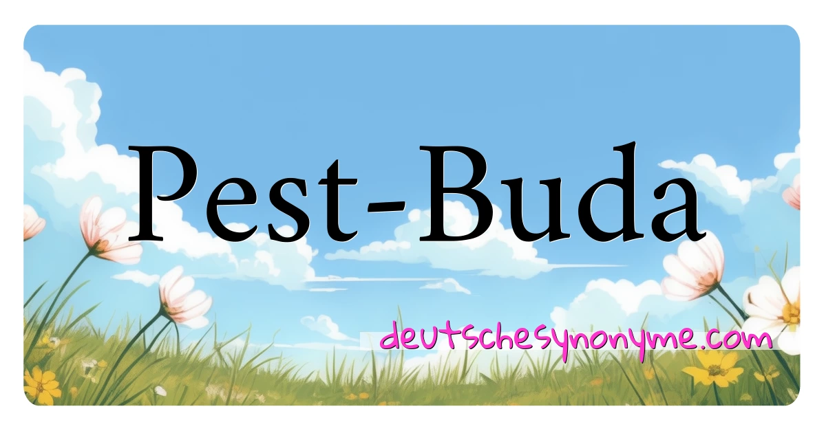 Pest-Buda Synonyme Kreuzworträtsel bedeuten Erklärung und Verwendung