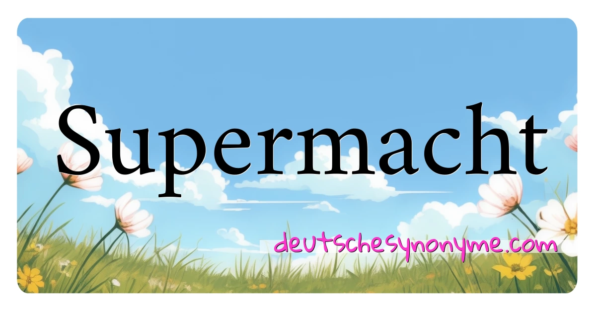 Supermacht Synonyme Kreuzworträtsel bedeuten Erklärung und Verwendung