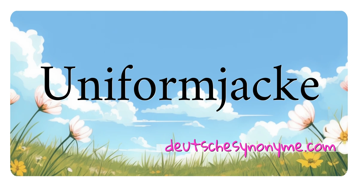 Uniformjacke Synonyme Kreuzworträtsel bedeuten Erklärung und Verwendung