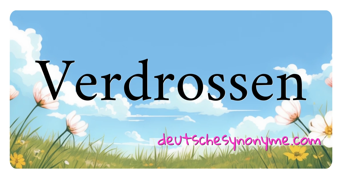 Verdrossen Synonyme Kreuzworträtsel bedeuten Erklärung und Verwendung