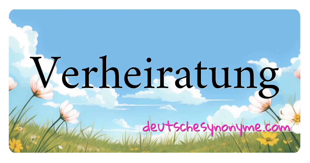 Verheiratung Synonyme Kreuzworträtsel bedeuten Erklärung und Verwendung