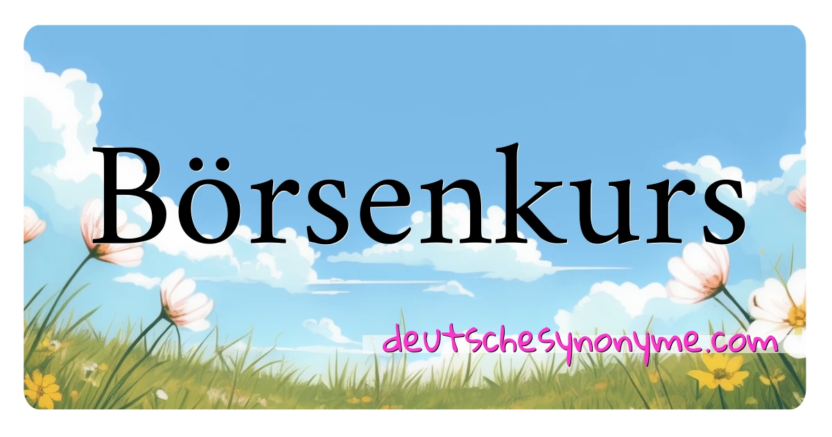 Börsenkurs Synonyme Kreuzworträtsel bedeuten Erklärung und Verwendung