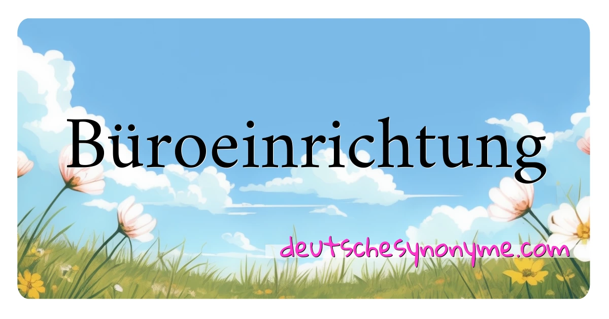 Büroeinrichtung Synonyme Kreuzworträtsel bedeuten Erklärung und Verwendung