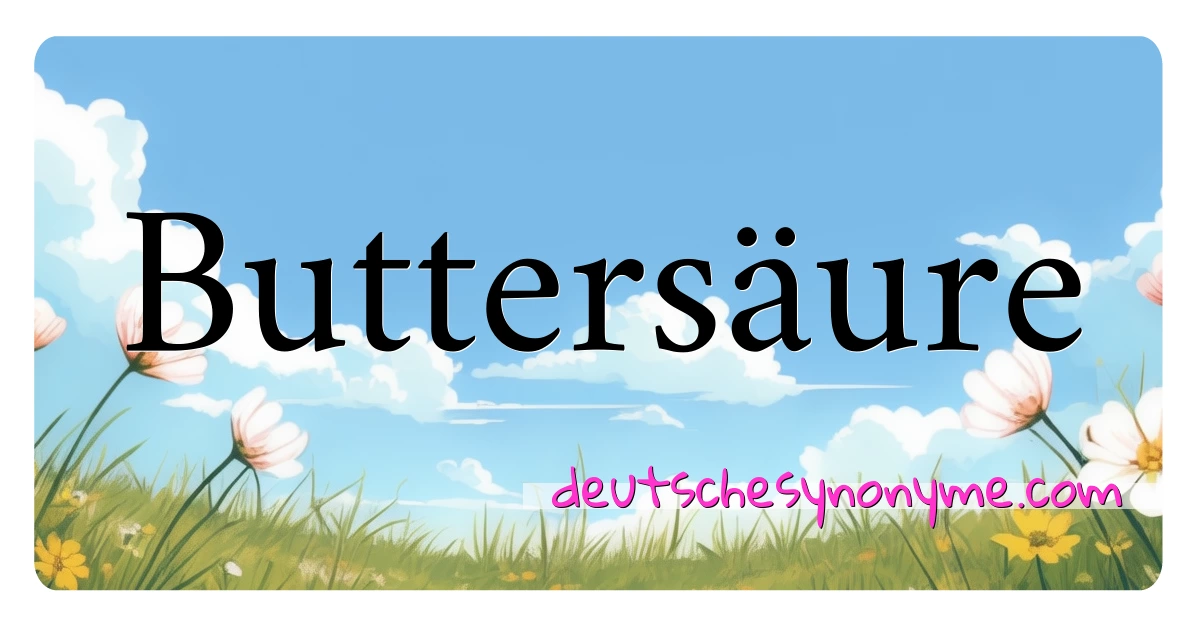 Buttersäure Synonyme Kreuzworträtsel bedeuten Erklärung und Verwendung