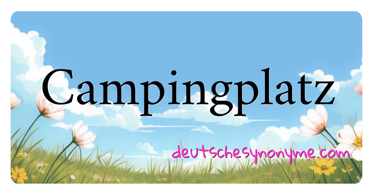 Campingplatz Synonyme Kreuzworträtsel bedeuten Erklärung und Verwendung