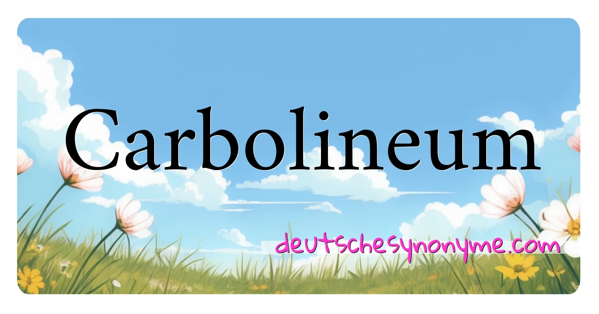 Carbolineum Synonyme Kreuzworträtsel bedeuten Erklärung und Verwendung