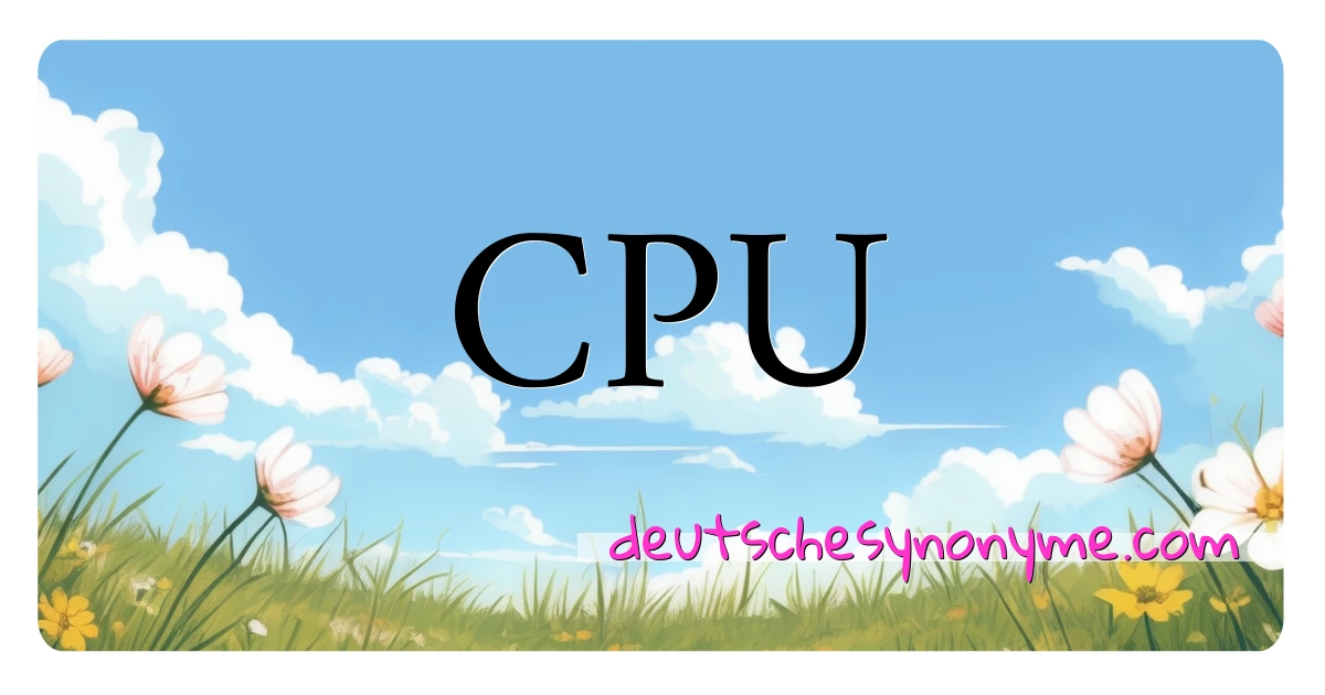 CPU Synonyme Kreuzworträtsel bedeuten Erklärung und Verwendung