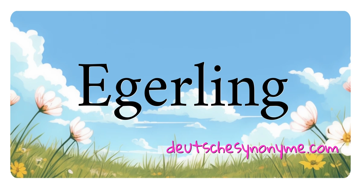 Egerling Synonyme Kreuzworträtsel bedeuten Erklärung und Verwendung