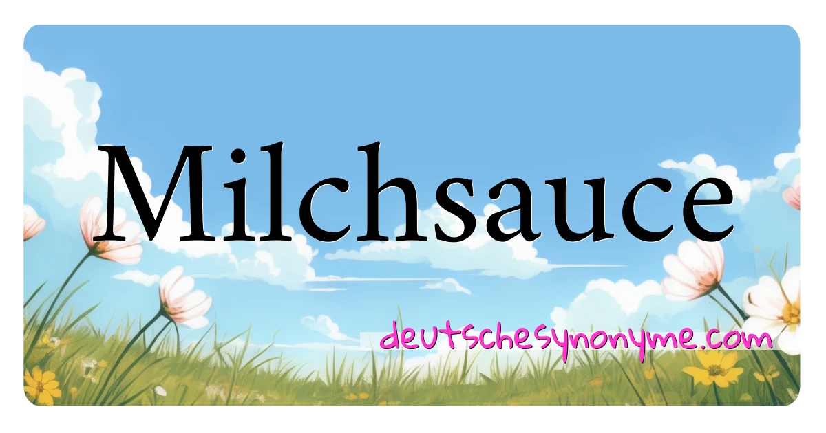 Milchsauce Synonyme Kreuzworträtsel bedeuten Erklärung und Verwendung