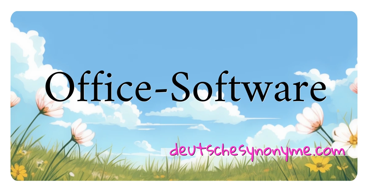 Office-Software Synonyme Kreuzworträtsel bedeuten Erklärung und Verwendung