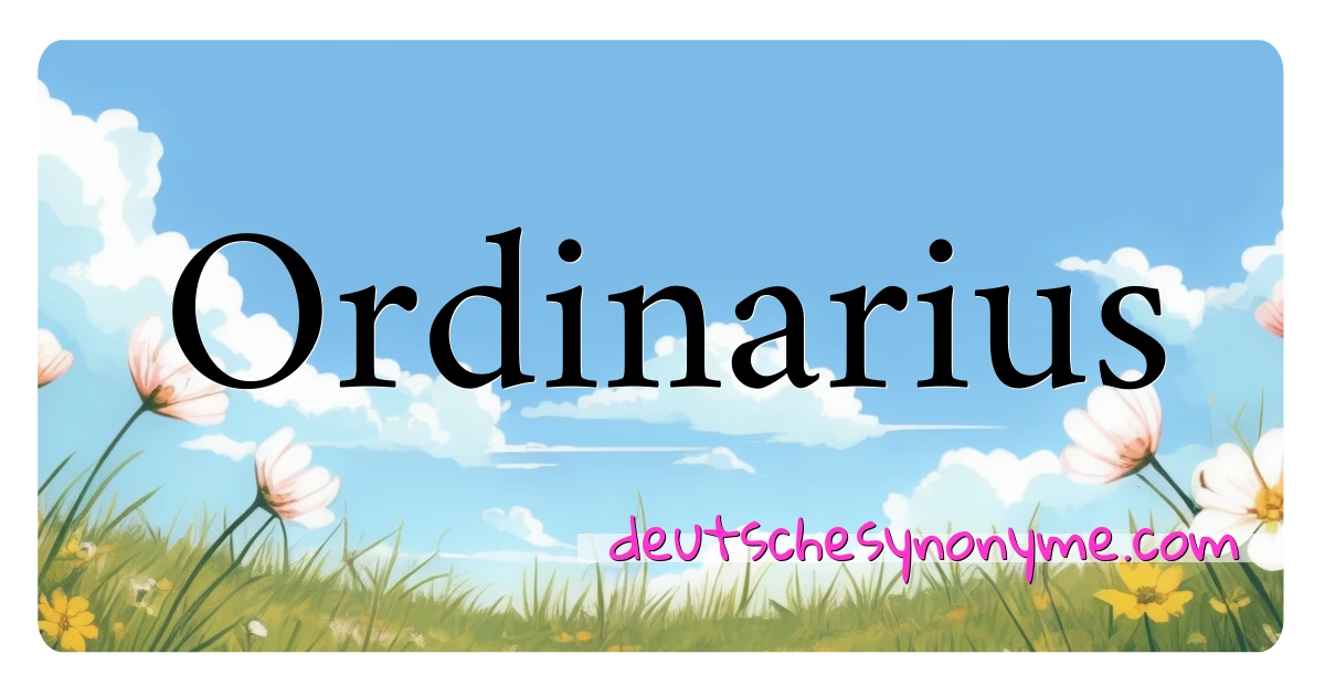 Ordinarius Synonyme Kreuzworträtsel bedeuten Erklärung und Verwendung