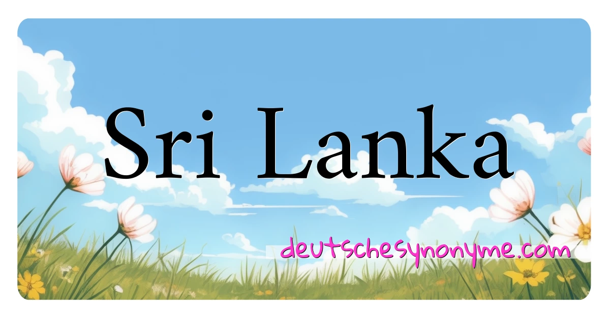 Sri Lanka Synonyme Kreuzworträtsel bedeuten Erklärung und Verwendung