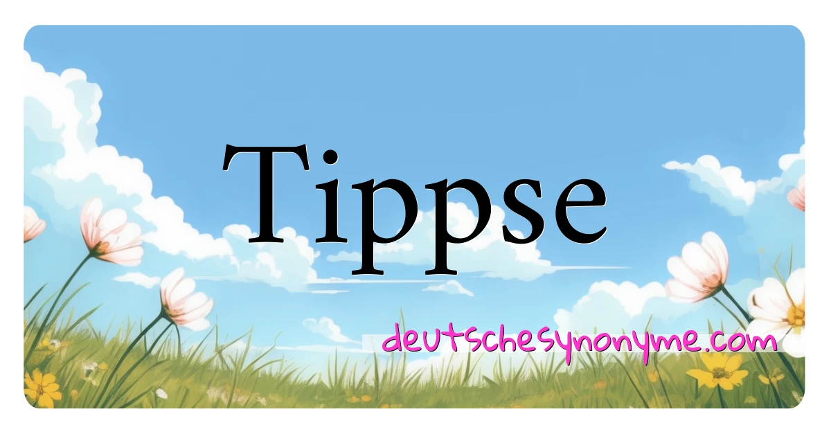 Tippse Synonyme Kreuzworträtsel bedeuten Erklärung und Verwendung