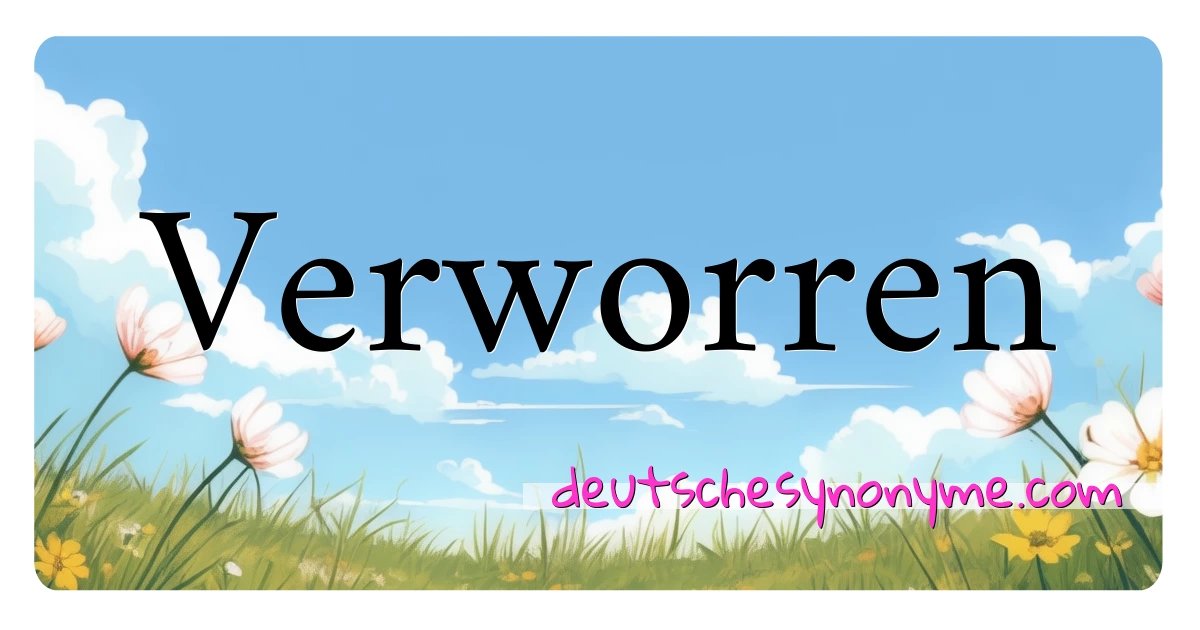 Verworren Synonyme Kreuzworträtsel bedeuten Erklärung und Verwendung