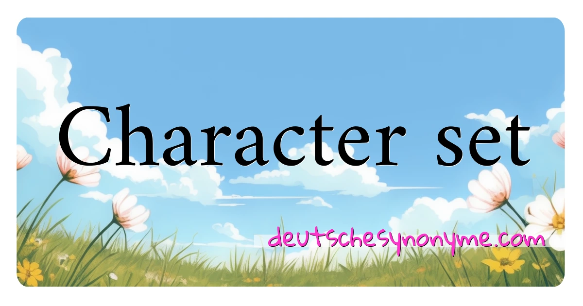 Character set Synonyme Kreuzworträtsel bedeuten Erklärung und Verwendung