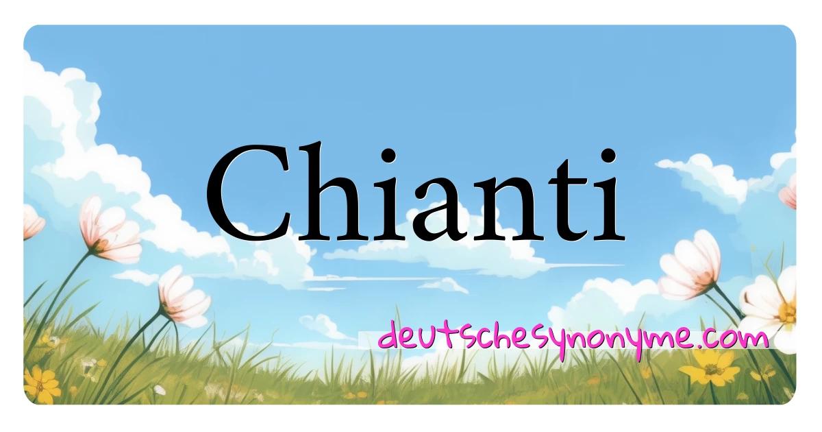 Chianti Synonyme Kreuzworträtsel bedeuten Erklärung und Verwendung