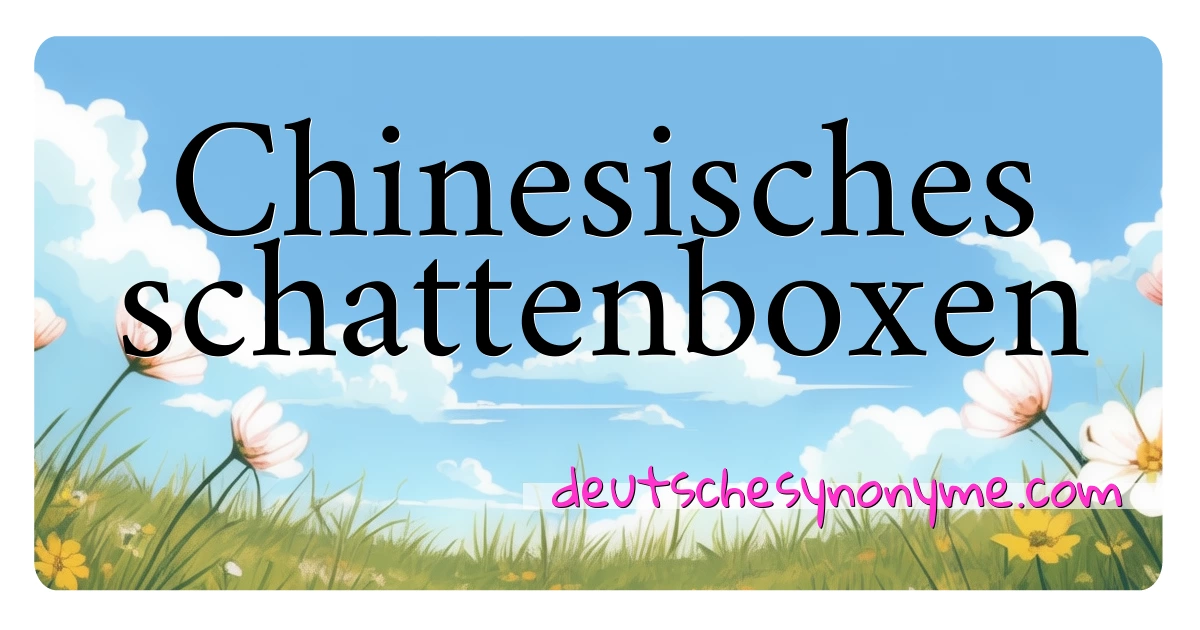 Chinesisches schattenboxen Synonyme Kreuzworträtsel bedeuten Erklärung und Verwendung