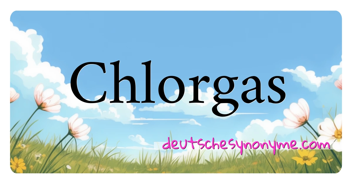 Chlorgas Synonyme Kreuzworträtsel bedeuten Erklärung und Verwendung