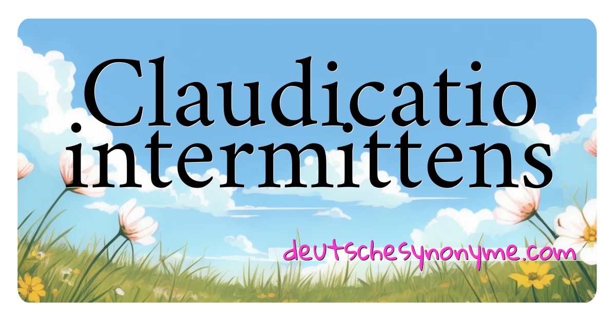 Claudicatio intermittens Synonyme Kreuzworträtsel bedeuten Erklärung und Verwendung