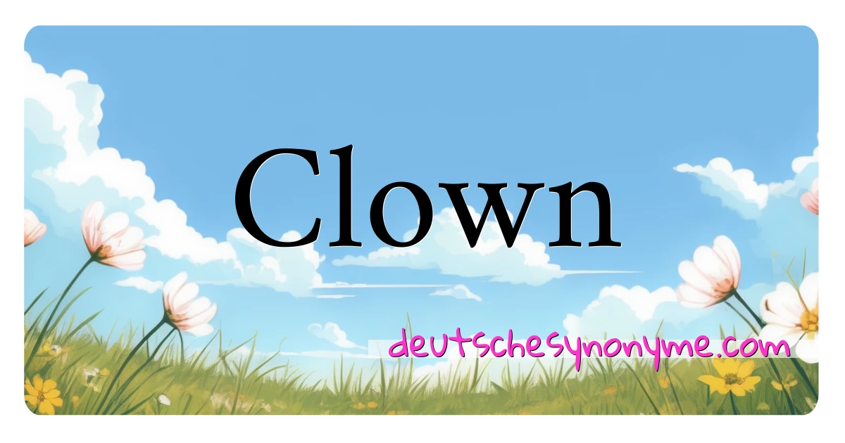 Clown Synonyme Kreuzworträtsel bedeuten Erklärung und Verwendung