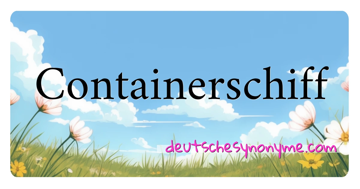 Containerschiff Synonyme Kreuzworträtsel bedeuten Erklärung und Verwendung