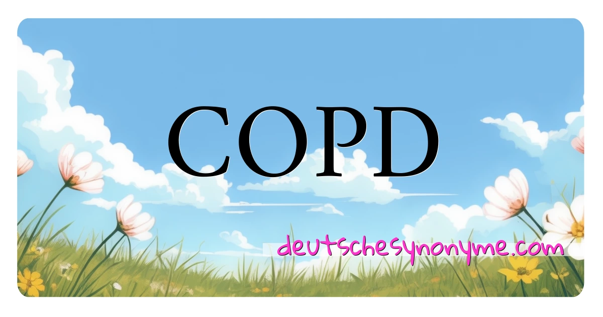 COPD Synonyme Kreuzworträtsel bedeuten Erklärung und Verwendung