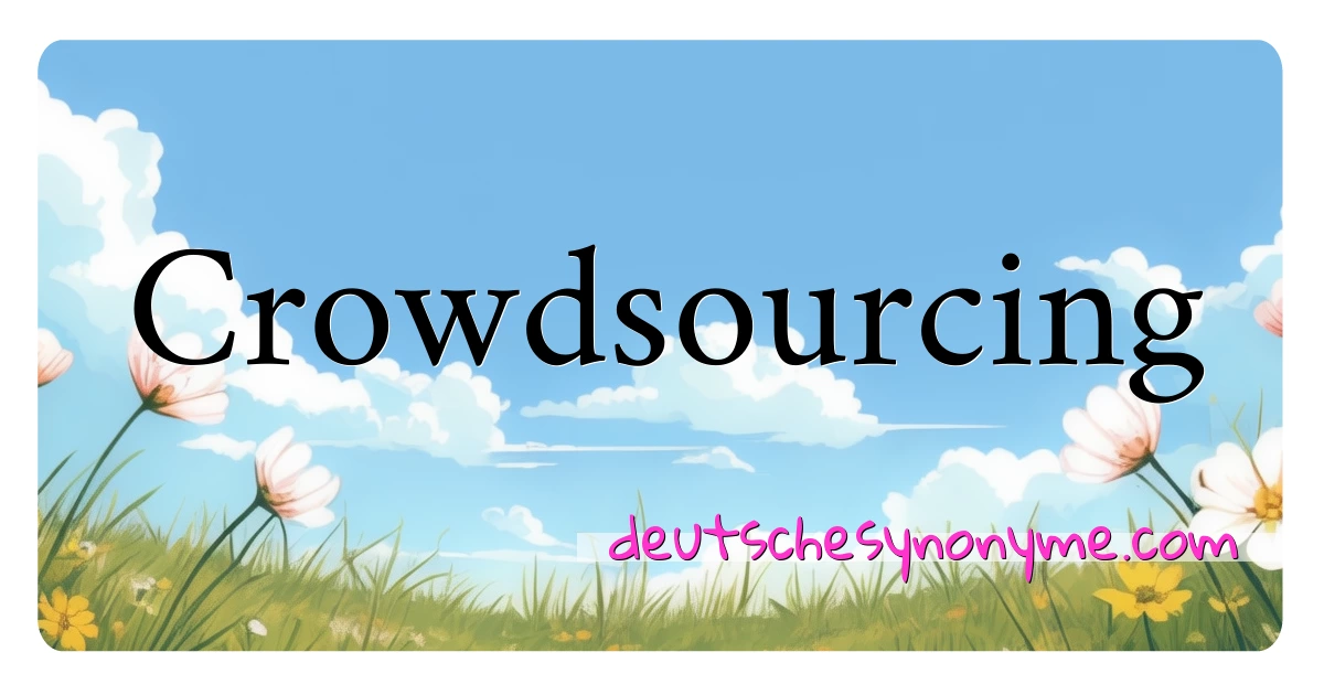 Crowdsourcing Synonyme Kreuzworträtsel bedeuten Erklärung und Verwendung