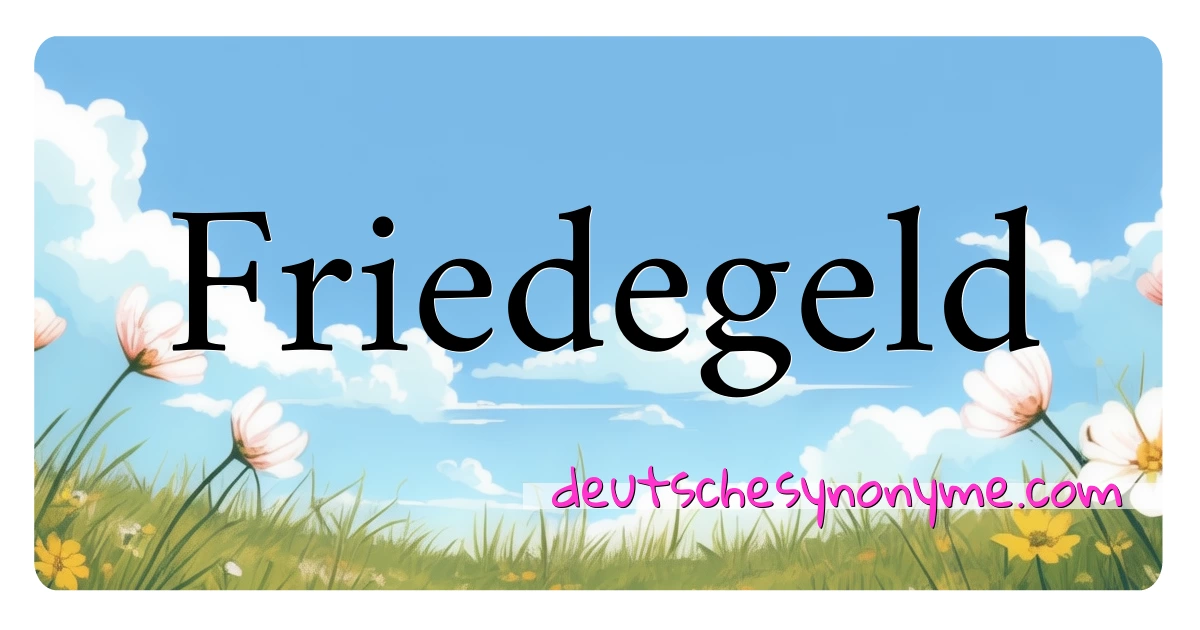 Friedegeld Synonyme Kreuzworträtsel bedeuten Erklärung und Verwendung