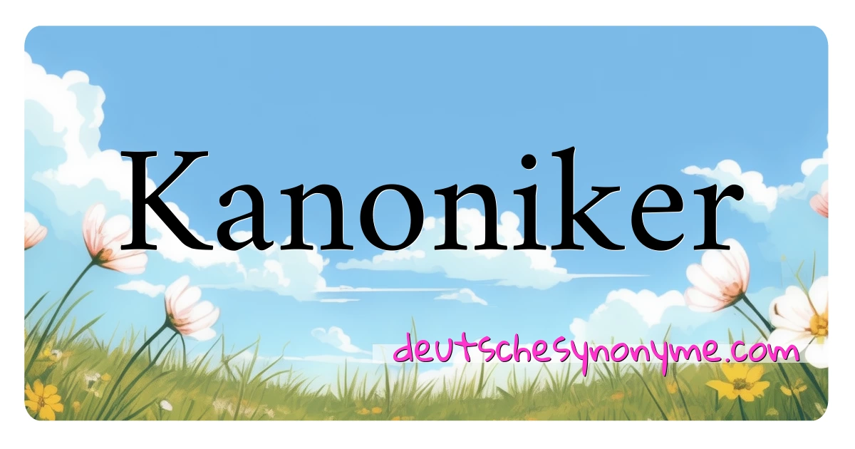 Kanoniker Synonyme Kreuzworträtsel bedeuten Erklärung und Verwendung