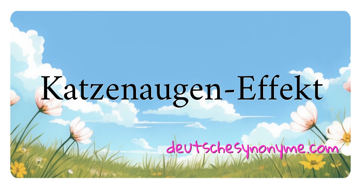 Katzenaugen-Effekt Synonyme Kreuzworträtsel bedeuten Erklärung und Verwendung