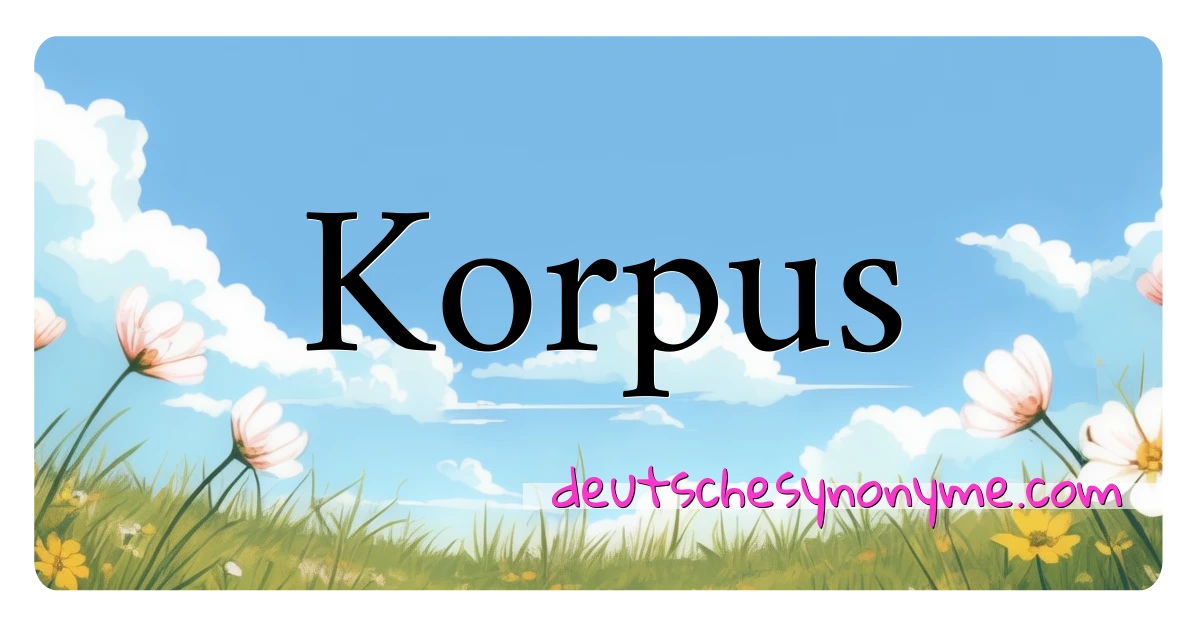 Korpus Synonyme Kreuzworträtsel bedeuten Erklärung und Verwendung