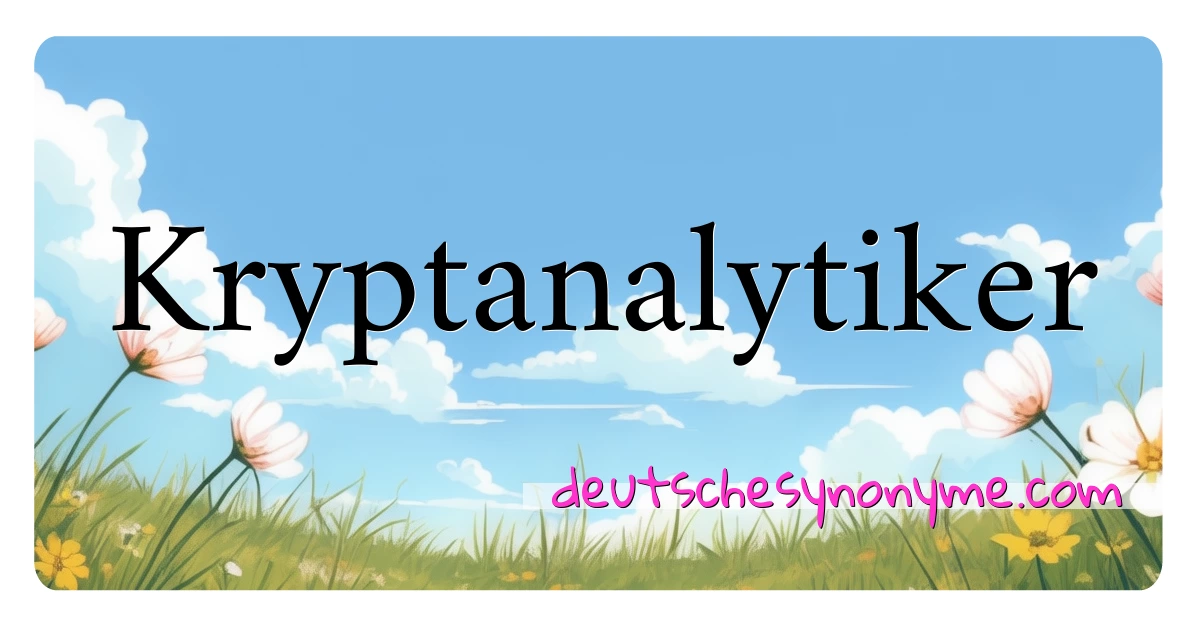 Kryptanalytiker Synonyme Kreuzworträtsel bedeuten Erklärung und Verwendung