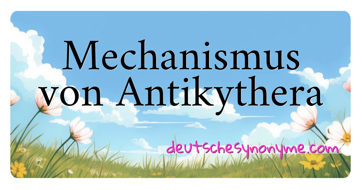 Mechanismus von Antikythera Synonyme Kreuzworträtsel bedeuten Erklärung und Verwendung