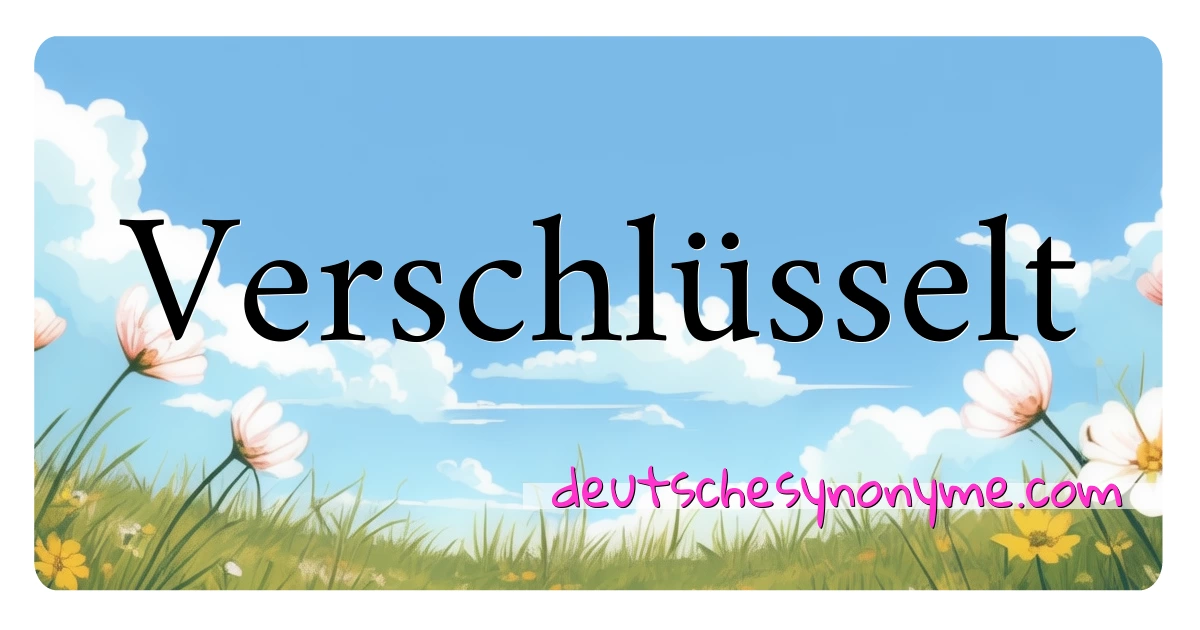 Verschlüsselt Synonyme Kreuzworträtsel bedeuten Erklärung und Verwendung