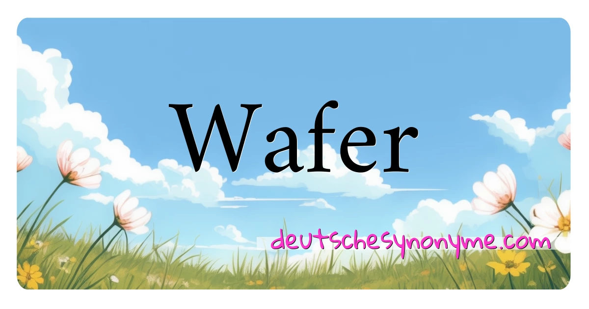 Wafer Synonyme Kreuzworträtsel bedeuten Erklärung und Verwendung