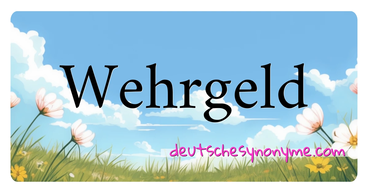 Wehrgeld Synonyme Kreuzworträtsel bedeuten Erklärung und Verwendung