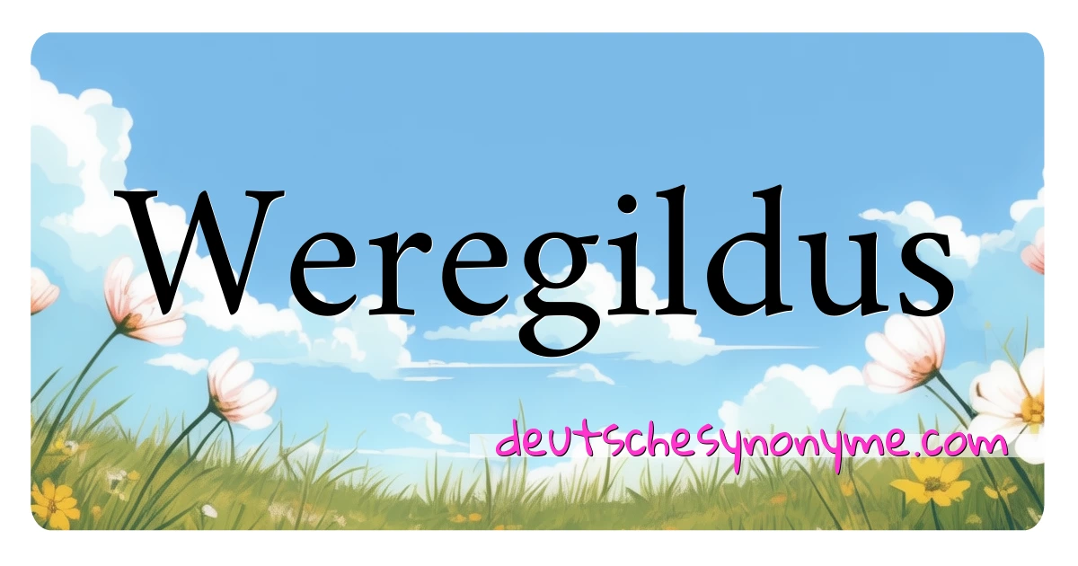 Weregildus Synonyme Kreuzworträtsel bedeuten Erklärung und Verwendung