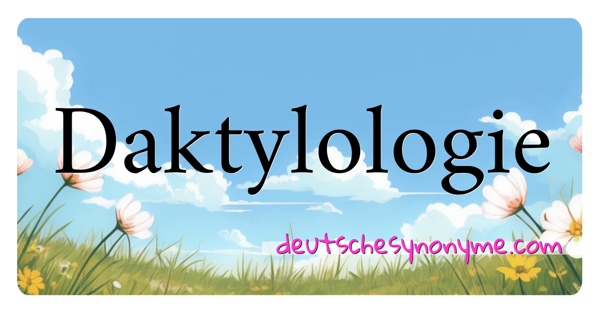 Daktylologie Synonyme Kreuzworträtsel bedeuten Erklärung und Verwendung