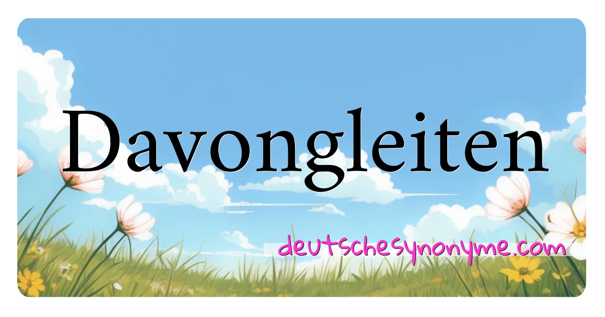 Davongleiten Synonyme Kreuzworträtsel bedeuten Erklärung und Verwendung