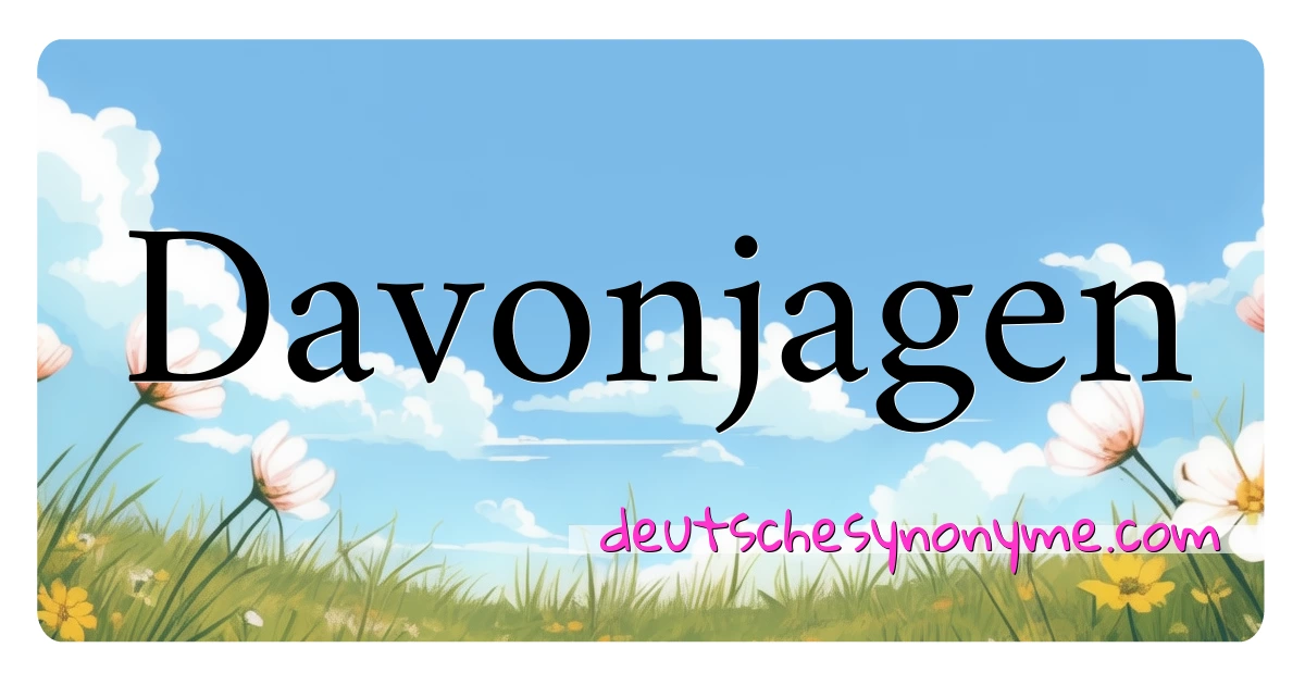 Davonjagen Synonyme Kreuzworträtsel bedeuten Erklärung und Verwendung