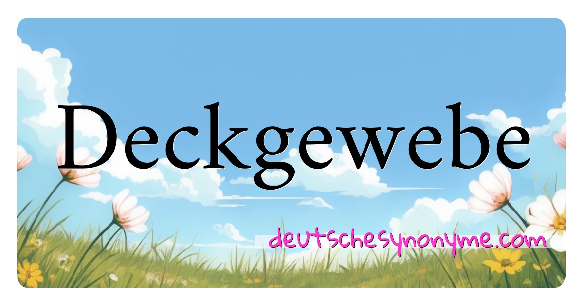 Deckgewebe Synonyme Kreuzworträtsel bedeuten Erklärung und Verwendung