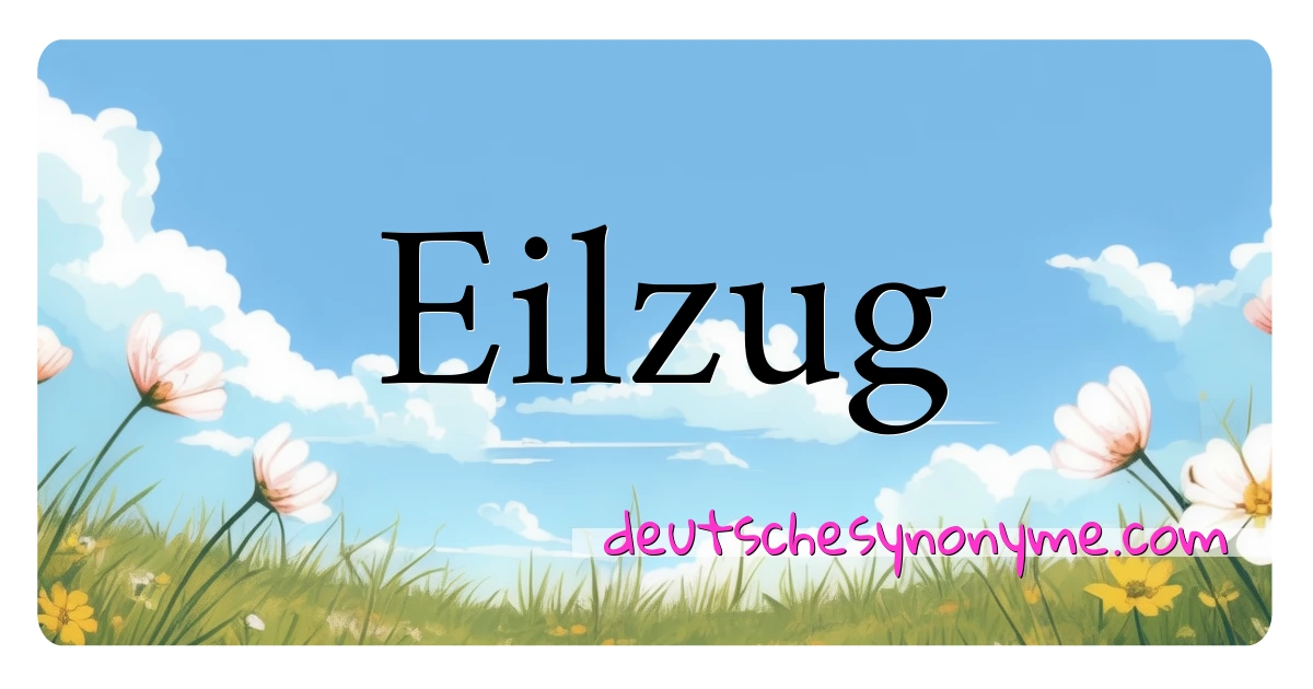 Eilzug Synonyme Kreuzworträtsel bedeuten Erklärung und Verwendung