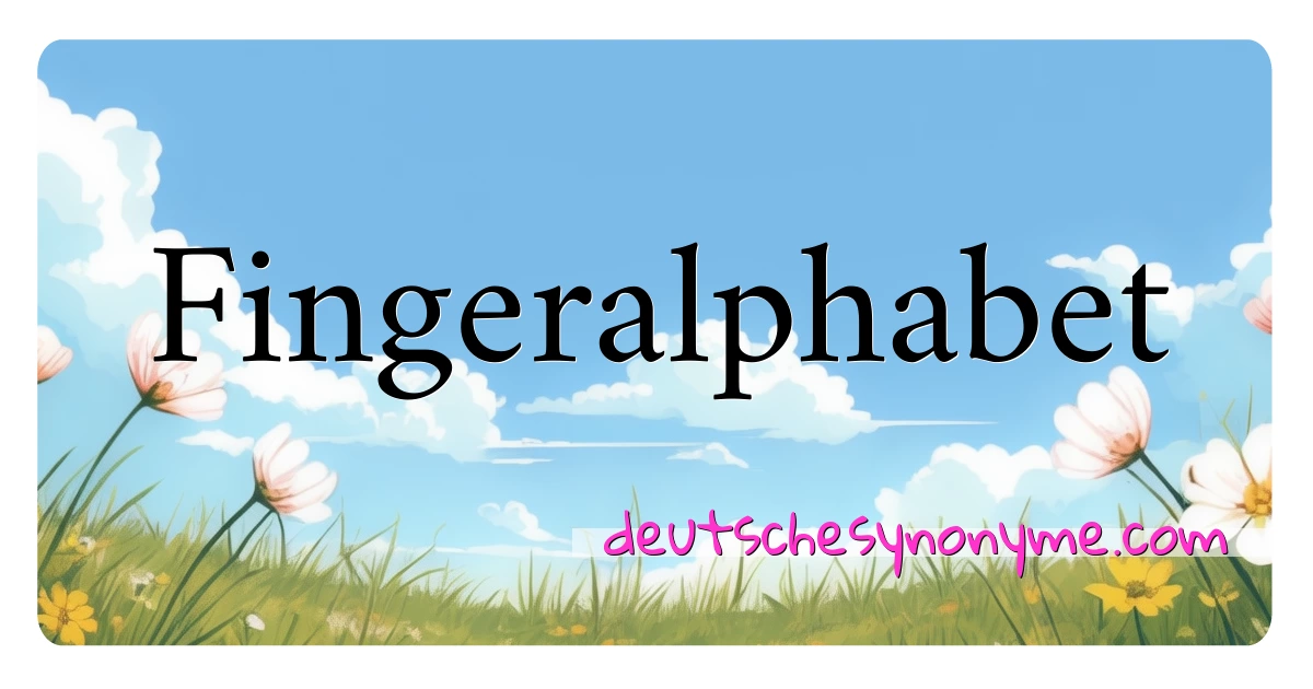 Fingeralphabet Synonyme Kreuzworträtsel bedeuten Erklärung und Verwendung