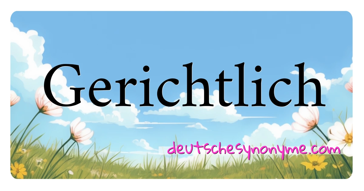 Gerichtlich Synonyme Kreuzworträtsel bedeuten Erklärung und Verwendung