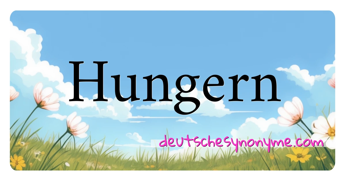 Hungern Synonyme Kreuzworträtsel bedeuten Erklärung und Verwendung