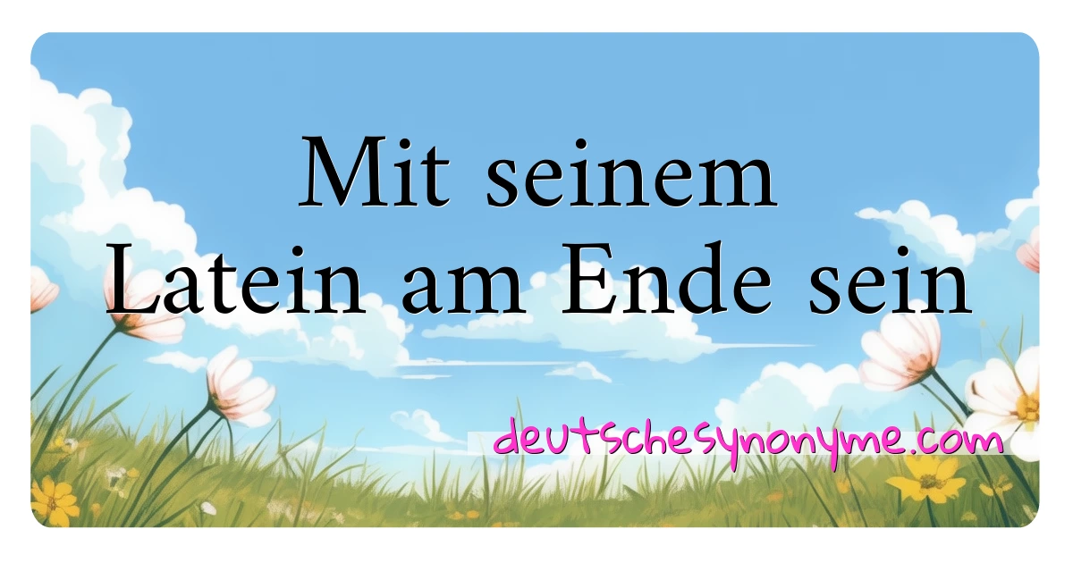 Mit seinem Latein am Ende sein Synonyme Kreuzworträtsel bedeuten Erklärung und Verwendung